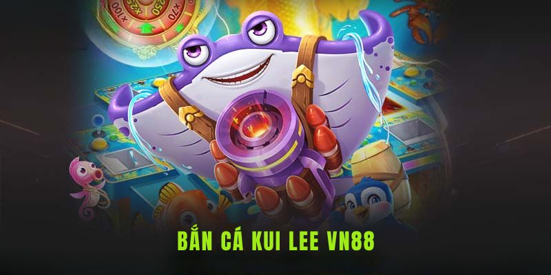 Vào Game Bắn Cá Kui Lee