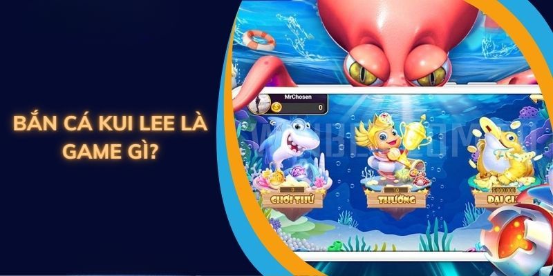 Thông tin về game bắn cá Kui Lee